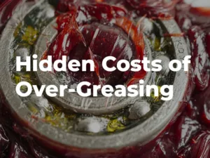 Hidden Costs of Over-Greasing